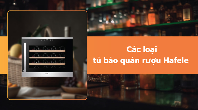 CÁC LOẠI tủ rượu vang hafele